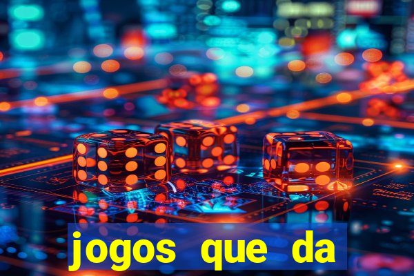 jogos que da dinheiro sem depositar